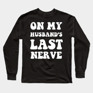 On My Husband's Last Nerve Funny Vintage Groovy Wife Life Long Sleeve T-Shirt